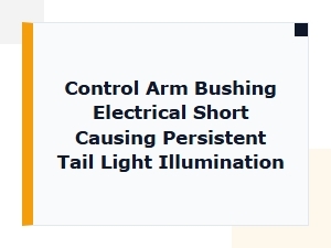 Control Arm Bushing Electrical Short Illuminating Tail Lights