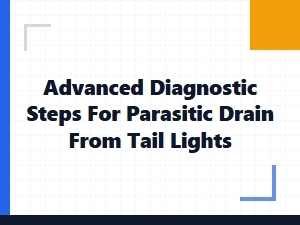 Advanced Diagnostic Steps for Parasitic Drain From Tail Lights