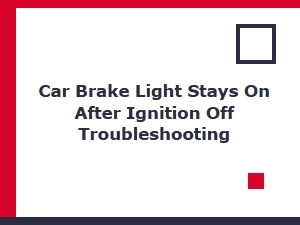 Diagnosing a Car Brake Light That Stays on After Shutdown