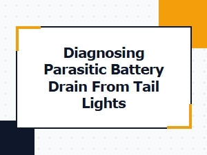 A Guide to Diagnosing Tail Light Battery Drain