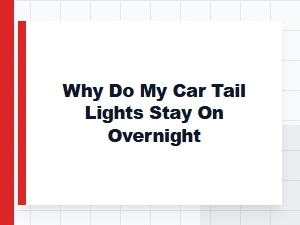 Common Causes of Car Tail Lights Staying on Overnight
