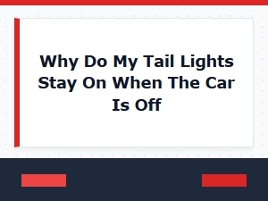Diagnosing a Car with Tail Lights That Stay on